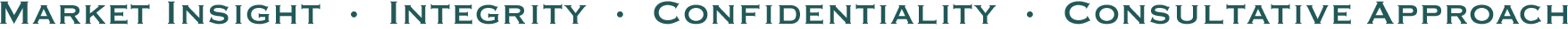 Market Insight • Integrity • Confidentiality • Consultative Approach